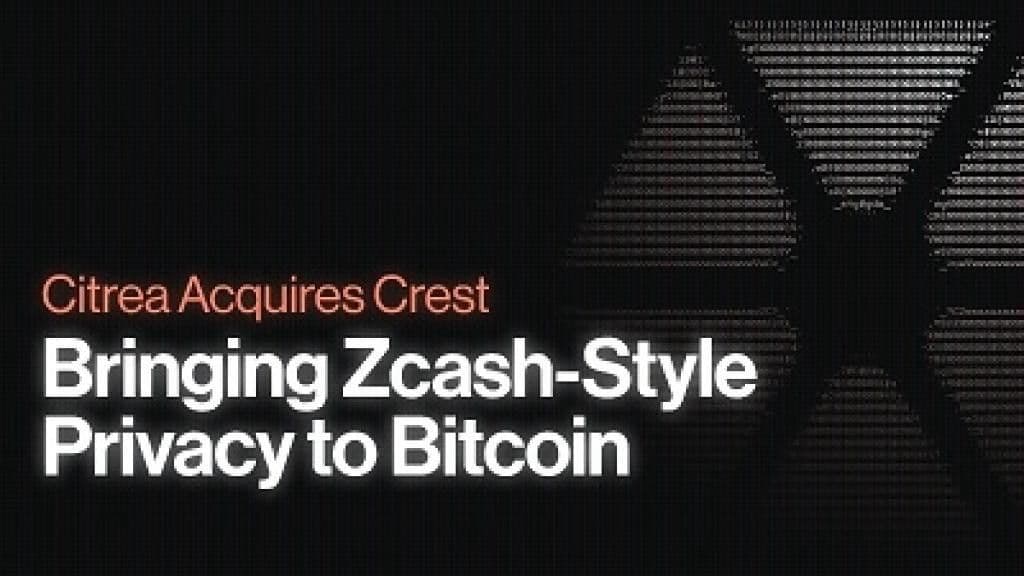 Citrea Acquires Crest to Bring Zcash-Style Privacy to Bitcoin